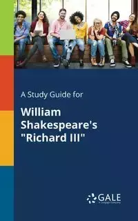 A Study Guide for William Shakespeare's "Richard III" - Gale Cengage Learning