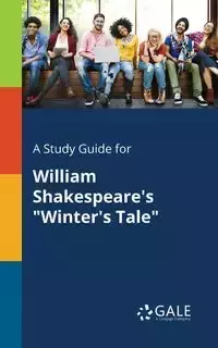 A Study Guide for William Shakespeare's "Winter's Tale" - Gale Cengage Learning