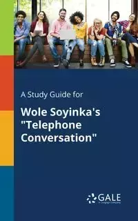 A Study Guide for Wole Soyinka's "Telephone Conversation" - Gale Cengage Learning