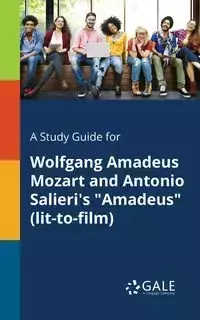 A Study Guide for Wolfgang Amadeus Mozart and Antonio Salieri's "Amadeus" (lit-to-film) - Gale Cengage Learning