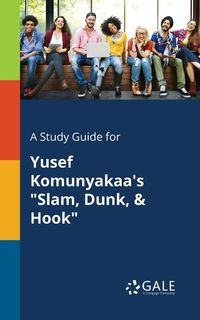 A Study Guide for Yusef Komunyakaa's "Slam, Dunk, & Hook" - Gale Cengage Learning