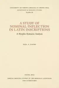 A Study of Nominal Inflection in Latin Inscriptions - Paul A. Gaeng