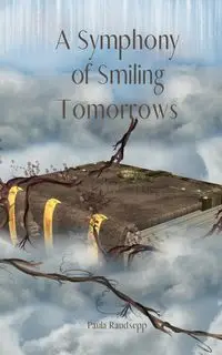 A Symphony of Smiling Tomorrows - Paula Raudsepp