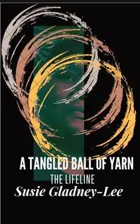 A Tangled Ball  of Yarn - SUSIE GLADNEY-LEE