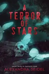 A Terror of Stars - Alexandra Seidel