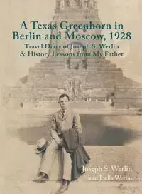 A Texas Greenhorn in Berlin and Moscow, 1928 - Joseph Werlin S