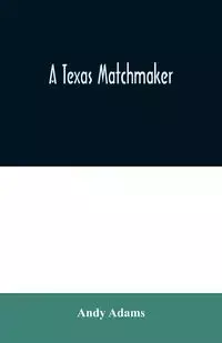 A Texas Matchmaker - Andy Adams