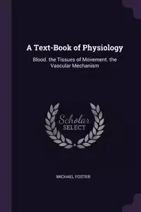 A Text-Book of Physiology - Foster Michael