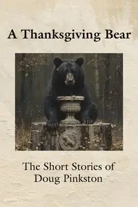 A Thanksgiving Bear - Doug Pinkston