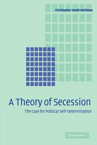 A Theory of Secession - Christopher Heath Wellman