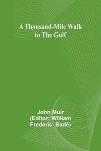 A Thousand-Mile Walk to the Gulf - John Muir