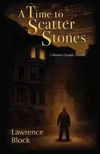 A Time to Scatter Stones - Lawrence Block