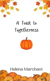 A Toast to Togetherness - Helena Marchant