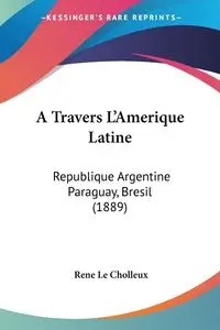 A Travers L'Amerique Latine - Le Rene Cholleux