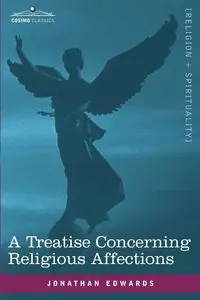 A Treatise Concerning Religious Affections - Jonathan Edwards