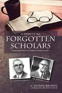 A Tribute to Forgotten Scholars - Duane Brown L.