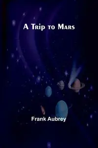 A Trip to Mars - Aubrey Frank