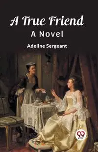 A True Friend A Novel - Adeline Sergeant