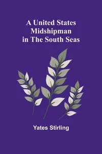 A United States Midshipman in the South Seas - Stirling Yates