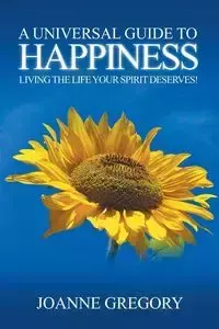 A Universal Guide to Happiness - Gregory Joanne