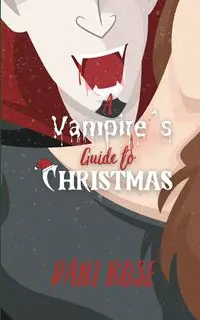 A Vampires Guide to Christmas - Rose Dani