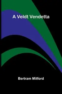 A Veldt Vendetta - Bertram Mitford