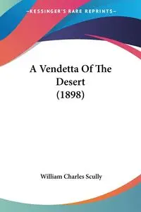 A Vendetta Of The Desert (1898) - William Charles Scully