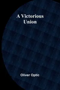 A Victorious Union - Oliver Optic