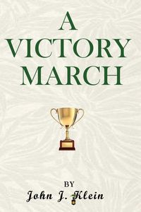 A Victory March - John J. Klein