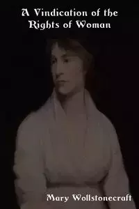 A Vindication of the Rights of Woman - Mary Wollstonecraft