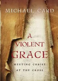 A Violent Grace - Michael Card