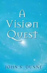 A Vision Quest - John S. Dunne