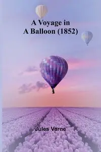 A Voyage in a Balloon (1852) - Jules Verne