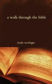 A Walk Through the Bible - Newbigin Lesslie