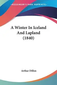 A Winter In Iceland And Lapland (1840) - Dillon Arthur