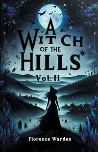 A Witch Of The Hills Vol. II - Florence Warden