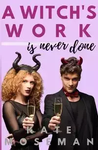 A Witch's Work Is Never Done - Kate Moseman