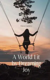 A World Lit by Dreaming Joy - Lumiste Eliora