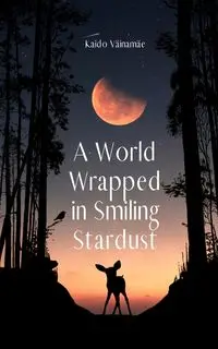 A World Wrapped in Smiling Stardust - Väinamäe Kaido