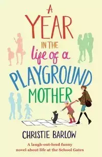 A Year in the Life of a Playground Mother - Christie Barlow