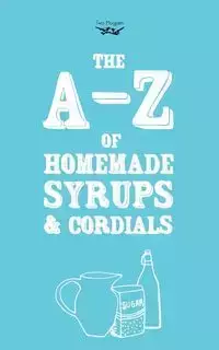 A-Z of Homemade Syrups and Cordials - Publishing Two Magpies