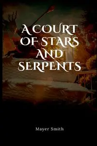 A court of stars and serpents - Smith Mayer