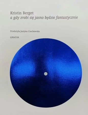 A gdy zrobi się jasno będzie fantastycznie - Kristin Berget