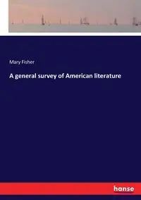 A general survey of American literature - Mary Fisher