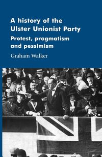 A history of the Ulster Unionist Party - Walker Graham