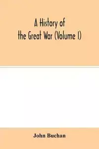 A history of the great war (Volume I) - John Buchan