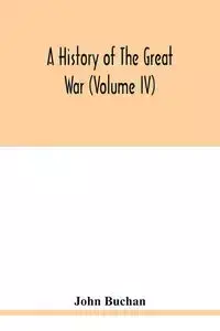 A history of the great war (Volume IV) - John Buchan