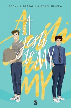 A jeśli to my - Adam Silvera, Becky Albertalli