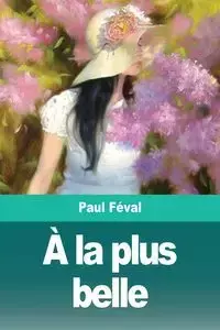 À la plus belle - Paul Féval