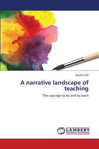 A narrative landscape of teaching - Joanne Yoo